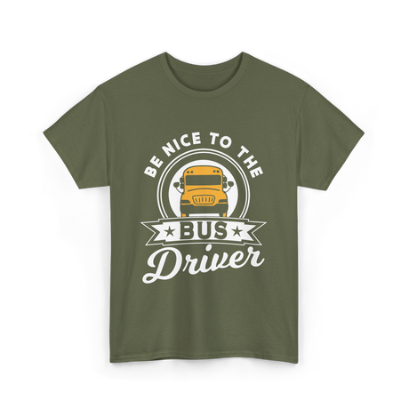 Be Nice To The Bus Driver Bus T-Shirt - Military Green