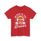 Be Nice To The Bus Driver Bus T-Shirt - Red