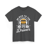 Be Nice To The Bus Driver Bus T-Shirt - Dark Heather