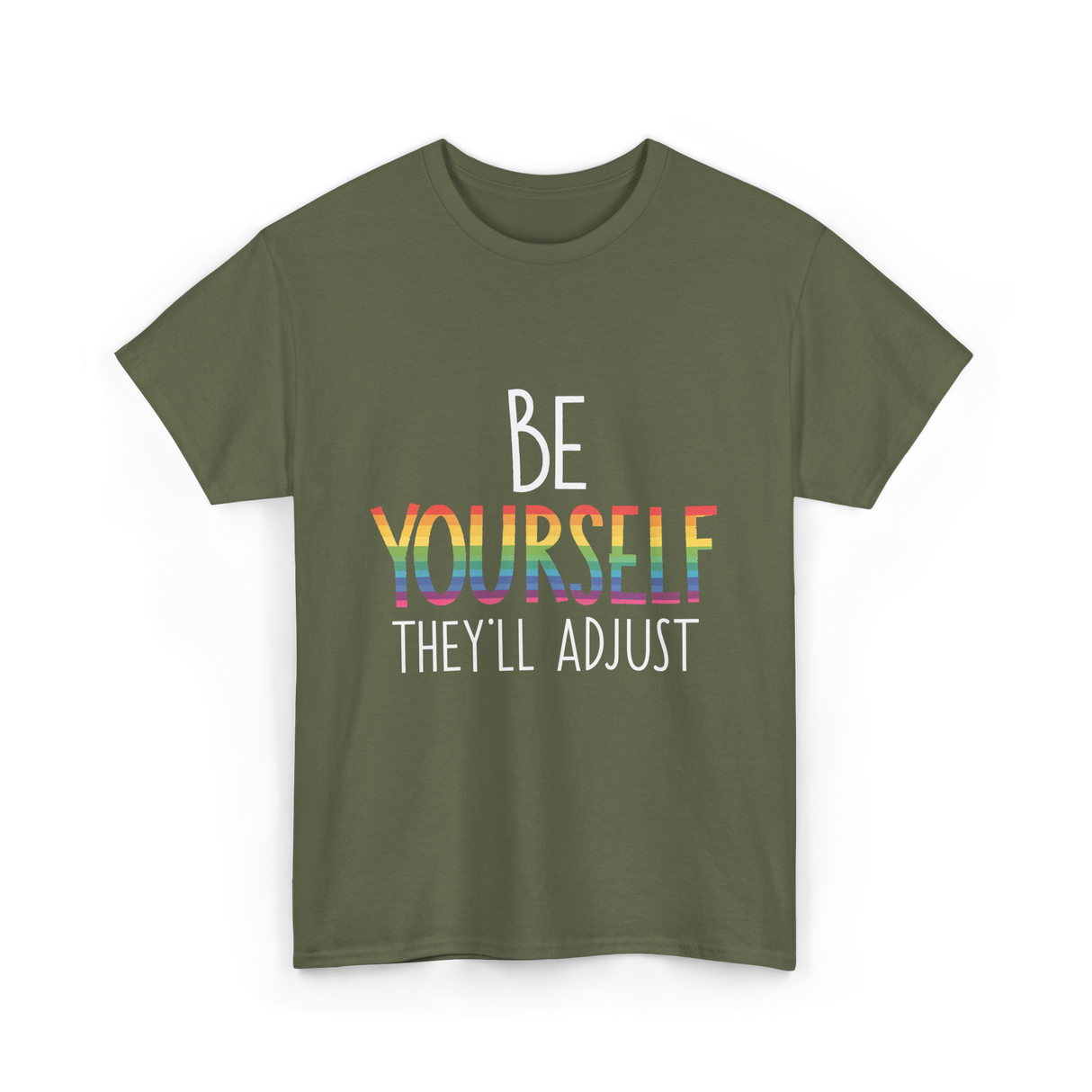 Be Yourself Theyll Adjust LGBTQ Ally T-Shirt - Military Green