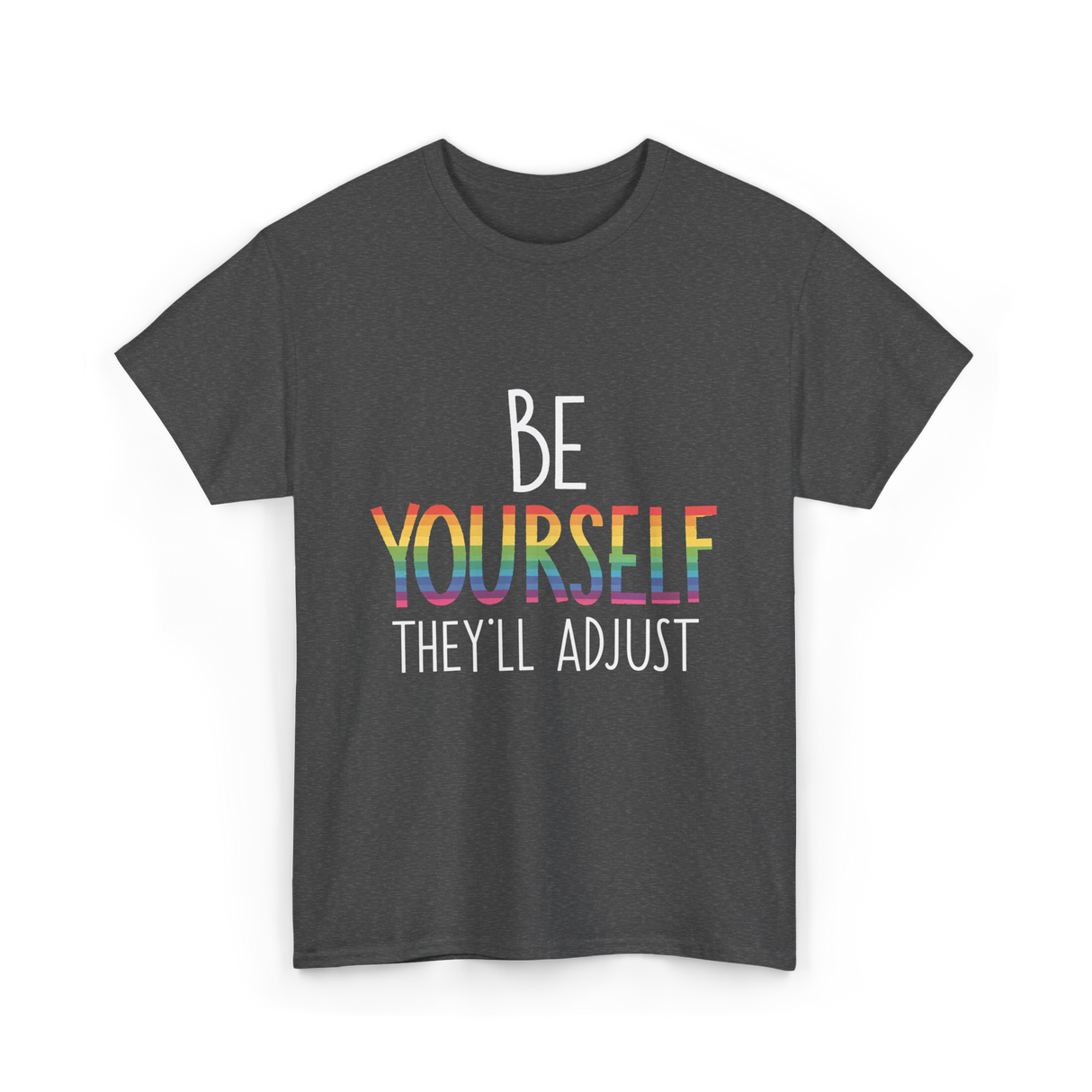 Be Yourself Theyll Adjust LGBTQ Ally T-Shirt - Dark Heather