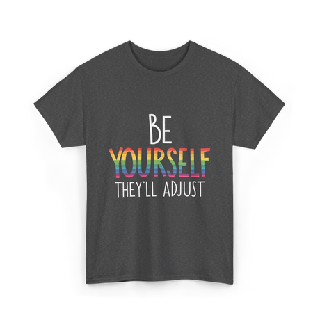 Be Yourself Theyll Adjust LGBTQ Ally T-Shirt - Dark Heather