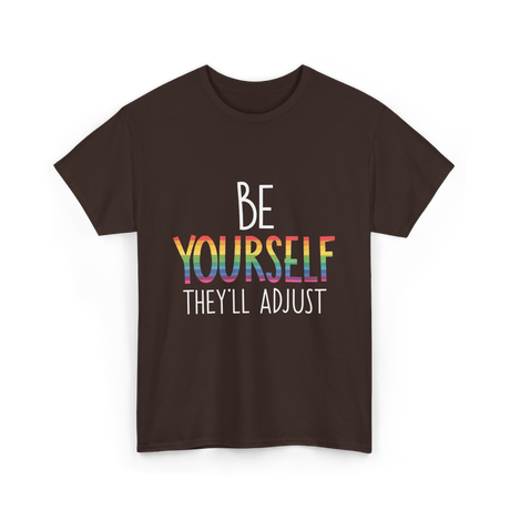 Be Yourself Theyll Adjust LGBTQ Ally T-Shirt - Dark Chocolate