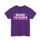 Because I'm Karen T-Shirt - Purple