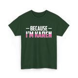 Because I'm Karen T-Shirt - Forest Green