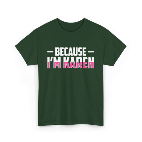 Because I'm Karen T-Shirt - Forest Green