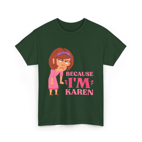 Because I'm Karen T-Shirt - Forest Green