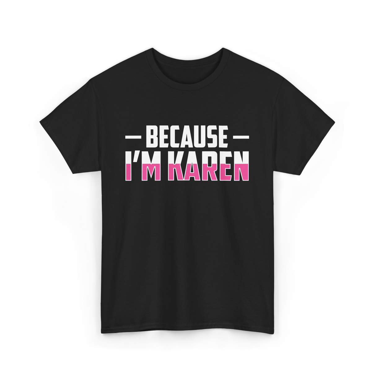 Because I'm Karen T-Shirt - Black