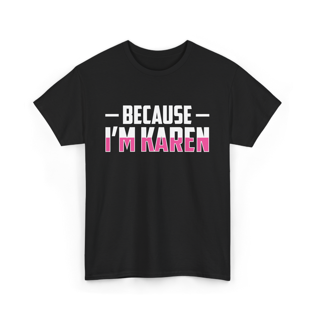 Because I'm Karen T-Shirt - Black