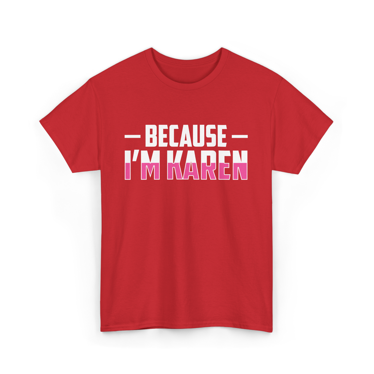 Because I'm Karen T-Shirt - Red