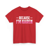 Because I'm Karen T-Shirt - Red