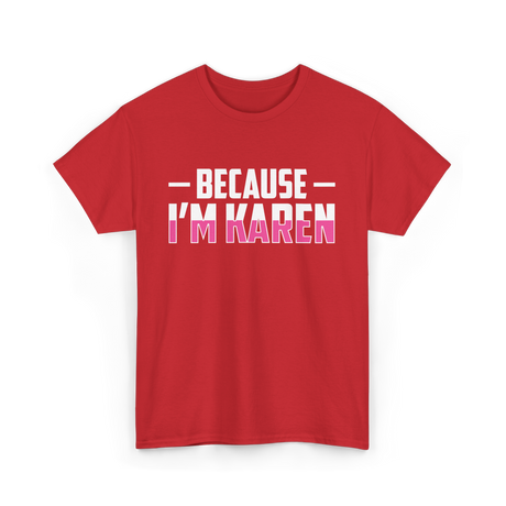 Because I'm Karen T-Shirt - Red