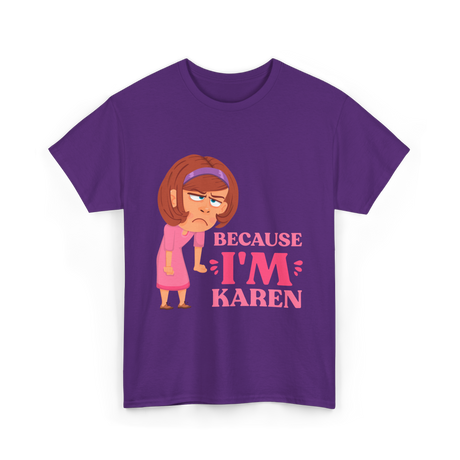 Because I'm Karen T-Shirt - Purple