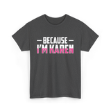 Because I'm Karen T-Shirt - Dark Heather