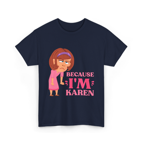 Because I'm Karen T-Shirt - Navy