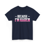 Because I'm Karen T-Shirt - Navy