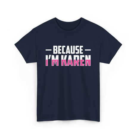 Because I'm Karen T-Shirt - Navy