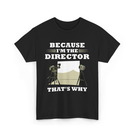 Because I'm The Director Directing T-Shirt - Black