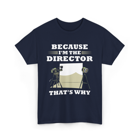 Because I'm The Director Directing T-Shirt - Navy