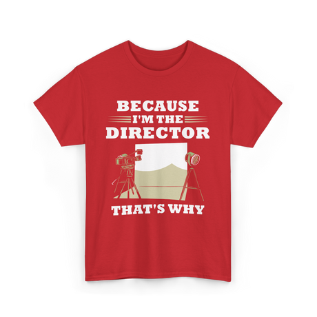 Because I'm The Director Directing T-Shirt - Red