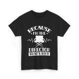 Because I'm The Director T-Shirt - Black