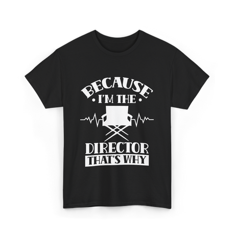 Because I'm The Director T-Shirt - Black