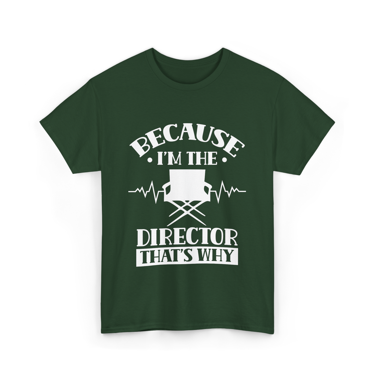 Because I'm The Director T-Shirt - Forest Green