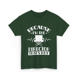 Because I'm The Director T-Shirt - Forest Green