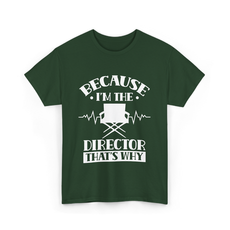 Because I'm The Director T-Shirt - Forest Green