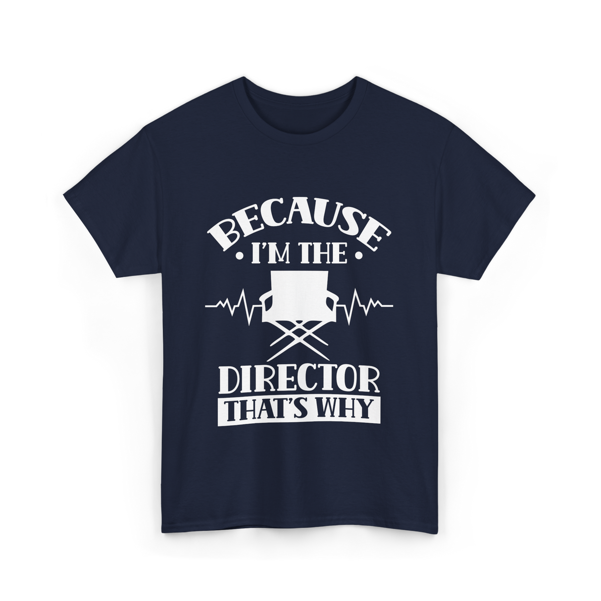 Because I'm The Director T-Shirt - Navy