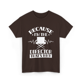 Because I'm The Director T-Shirt - Dark Chocolate