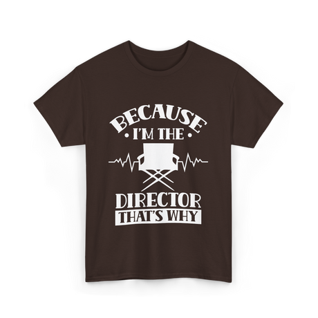 Because I'm The Director T-Shirt - Dark Chocolate