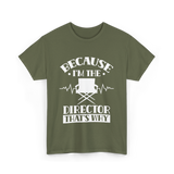 Because I'm The Director T-Shirt - Military Green