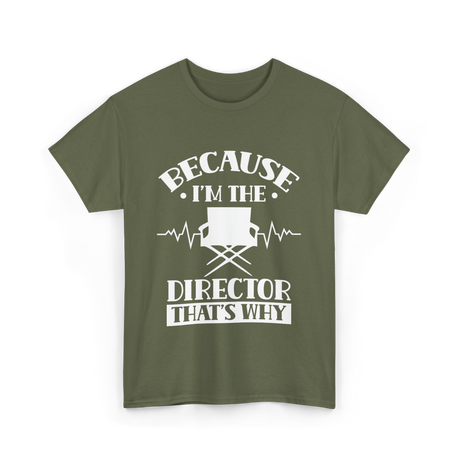 Because I'm The Director T-Shirt - Military Green