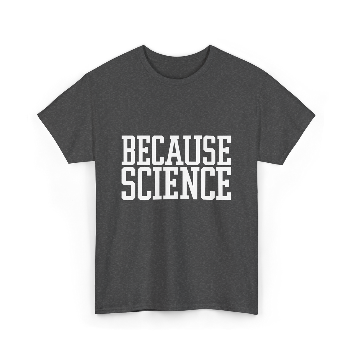 Because Science Science Enthusiast T-Shirt - Dark Heather