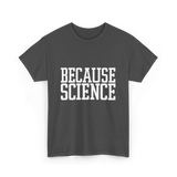 Because Science Science Enthusiast T-Shirt - Dark Heather