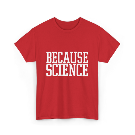 Because Science Science Enthusiast T-Shirt - Red