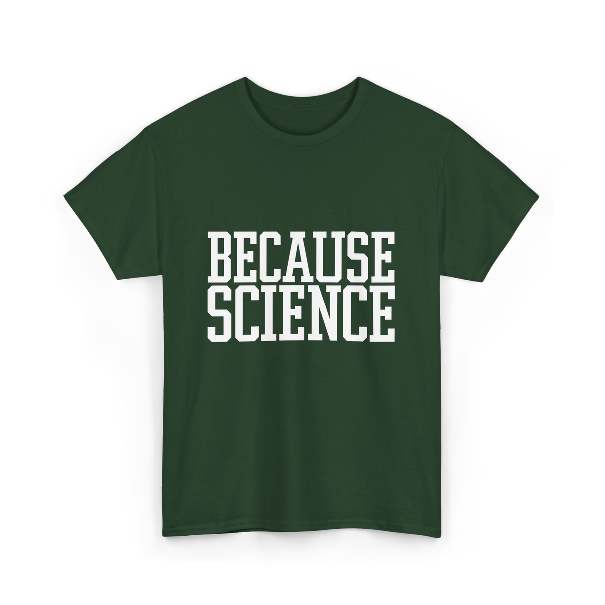 Because Science Science Enthusiast T-Shirt - Forest Green