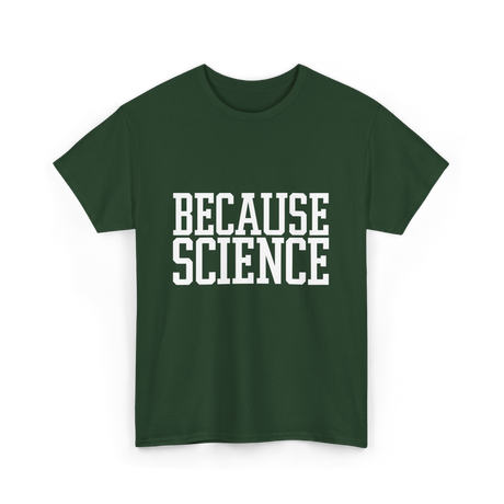 Because Science Science Enthusiast T-Shirt - Forest Green