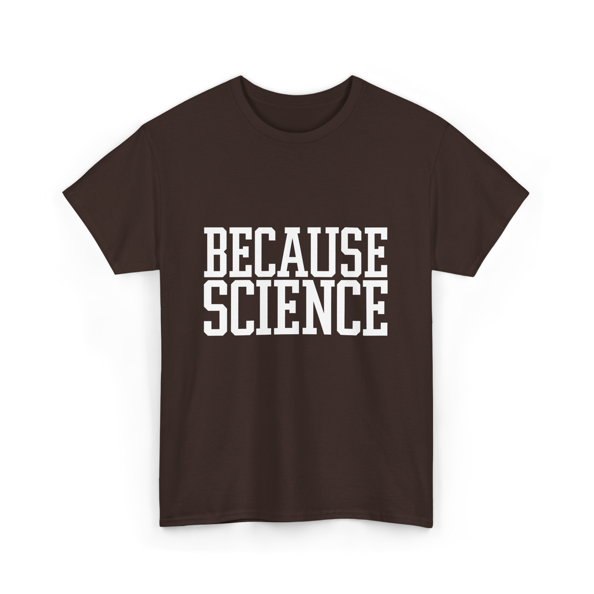 Because Science Science Enthusiast T-Shirt - Dark Chocolate