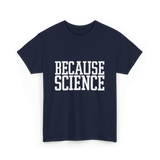 Because Science Science Enthusiast T-Shirt - Navy