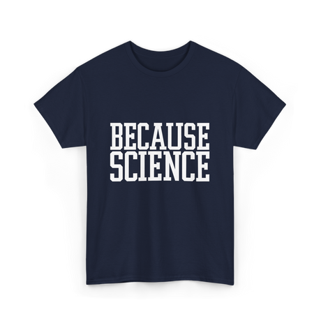 Because Science Science Enthusiast T-Shirt - Navy