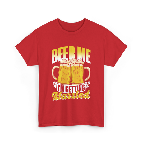 Beer Me I'm Getting Married Beer T-Shirt - Red