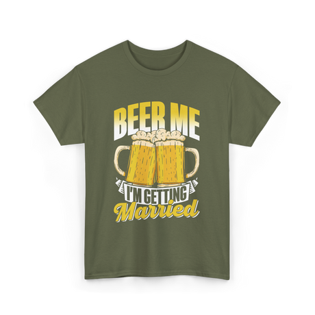 Beer Me I'm Getting Married Beer T-Shirt - Military Green