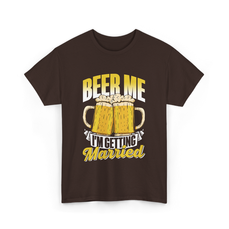 Beer Me I'm Getting Married Beer T-Shirt - Dark Chocolate