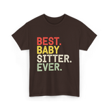 Best Baby Sitter Ever Babysitting T-Shirt - Dark Chocolate