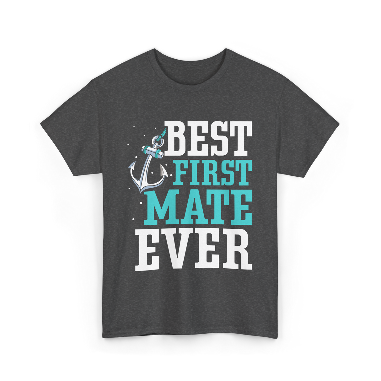 Best First Mate Ever Nautical T-Shirt - Dark Heather