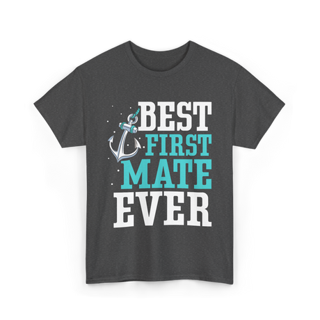 Best First Mate Ever Nautical T-Shirt - Dark Heather