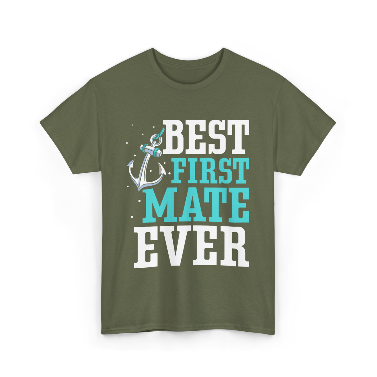 Best First Mate Ever Nautical T-Shirt - Military Green