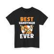 Best Handyman Ever Handyman T-Shirt - Black